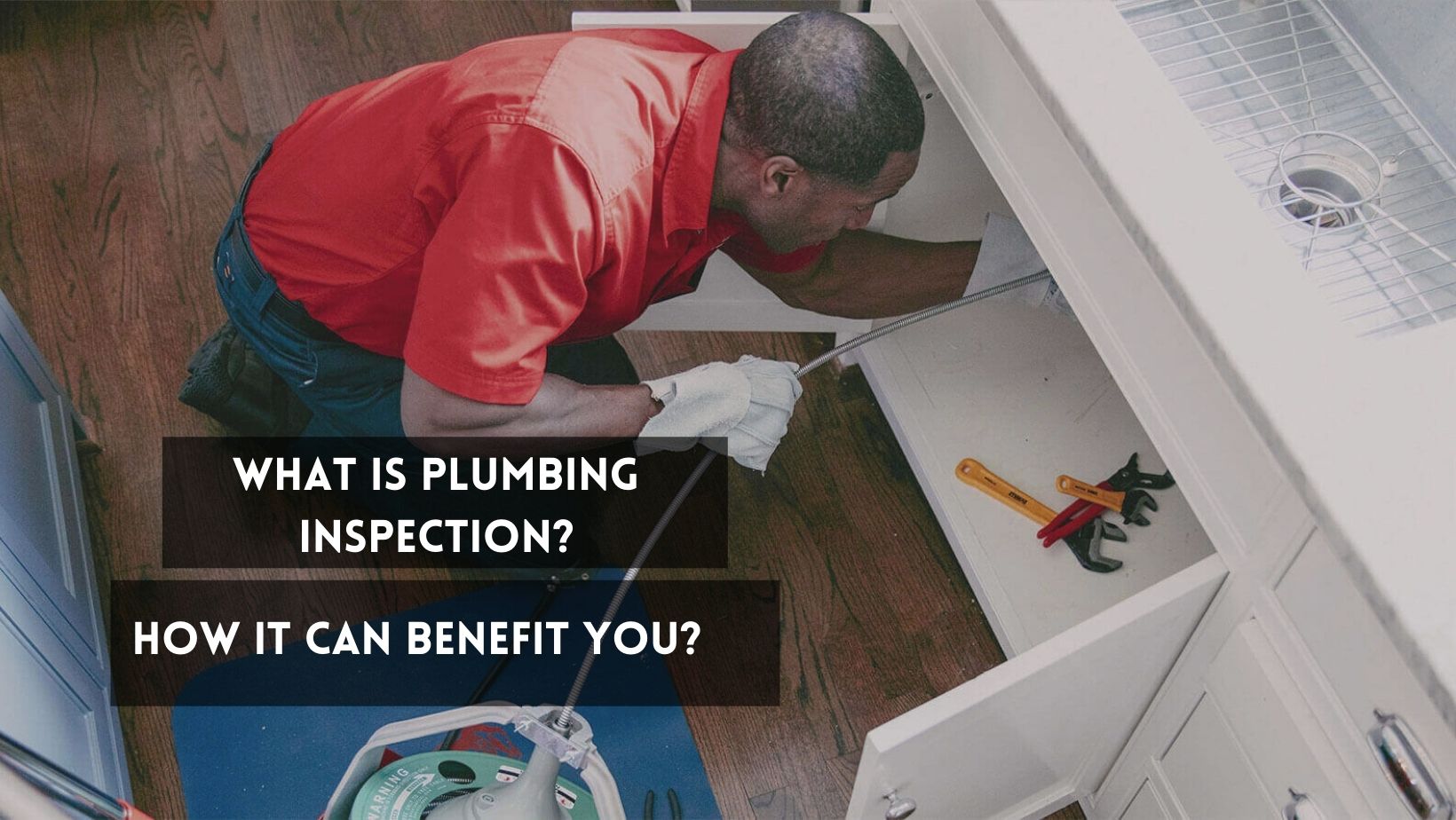 What-Is-Plumbing-Inspection-And-How-Can-It-Benefit-You
