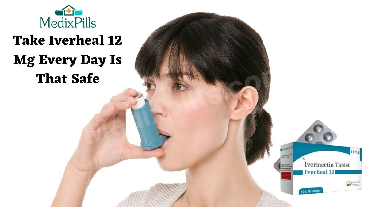Take Iverheal 12 Mg Every Day Is That Safe