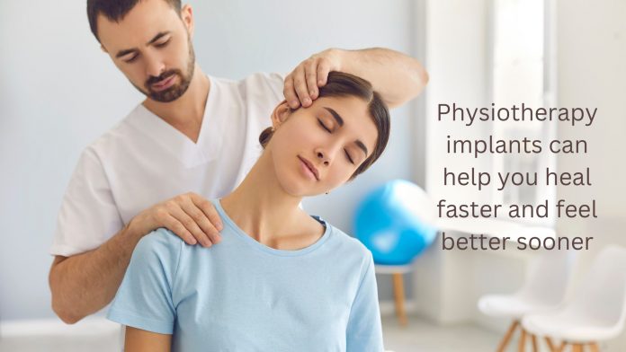 Physiotherapy implants can help you heal faster and feel better sooner. Here's how they work.