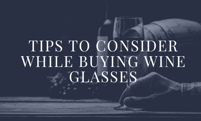 Tips To Consider While Buying Wine Glasses