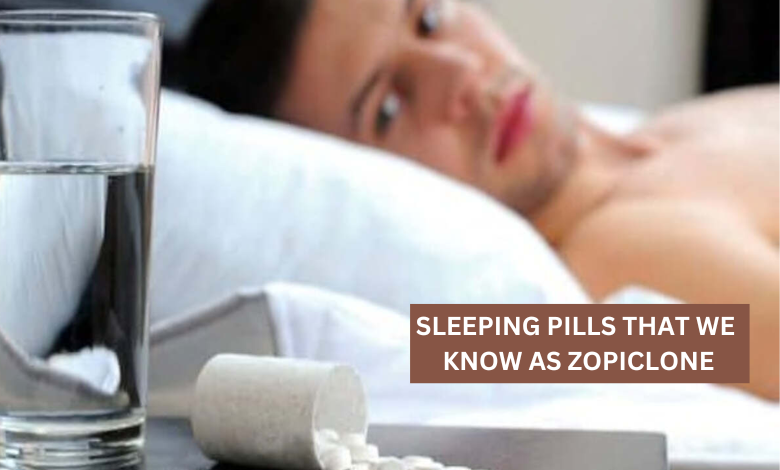 SLEEPING PILLS THAT WE KNOW AS ZOPICLONE