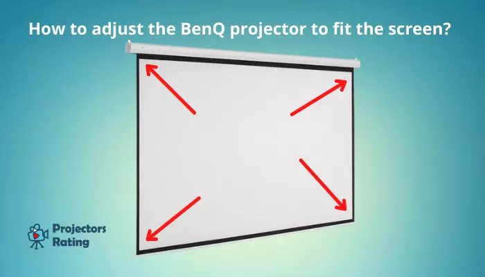 How to adjust the BenQ projector to fit the screen