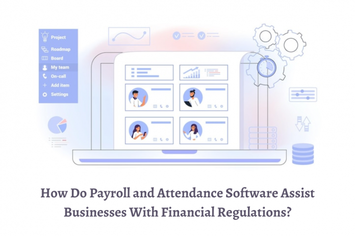 How Do Payroll and Attendance Software Assist Businesses With Financial Regulations?