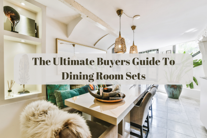 The Ultimate Buyers Guide To Dining Room Sets