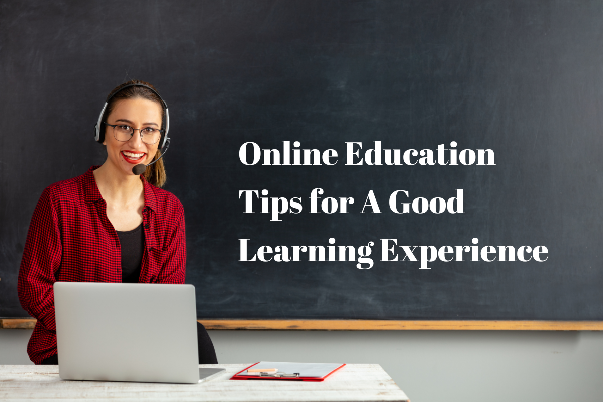 Online Education Tips for A Good Learning Experience