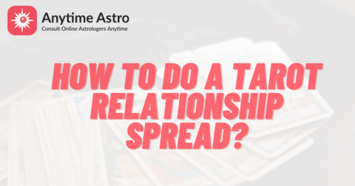 How to do a tarot relationship spread?