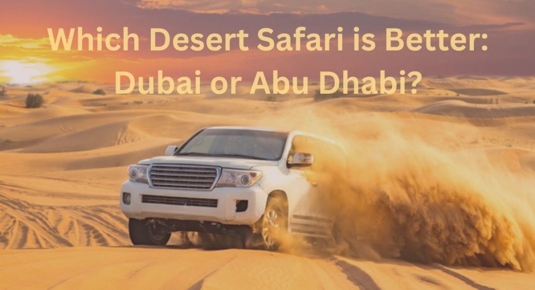 Which Desert Safari is Better: Dubai or Abu Dhabi?