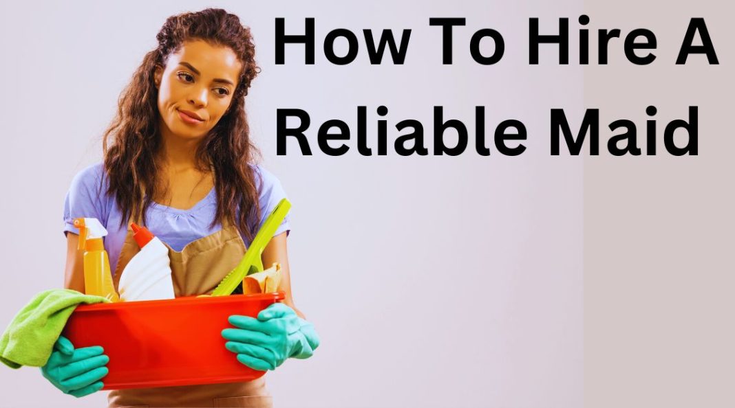 How To Hire A Reliable Maid