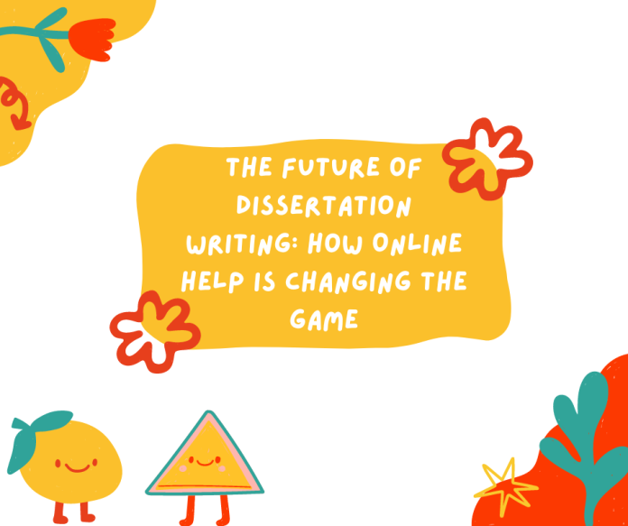 The Future of Dissertation Writing: How Online Help is Changing the Game