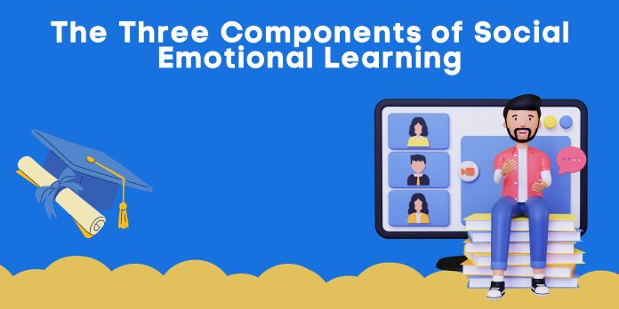 The Three Components of Social Emotional Learning