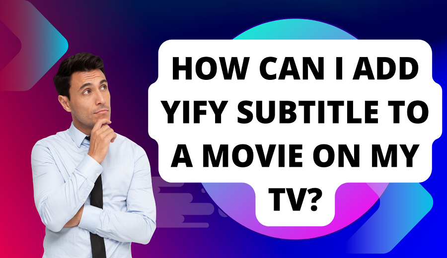 how-can-i-add-yify-subtitle-to-a-movie-on-my-tv